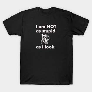 I am NOT as stupid as I look T-Shirt